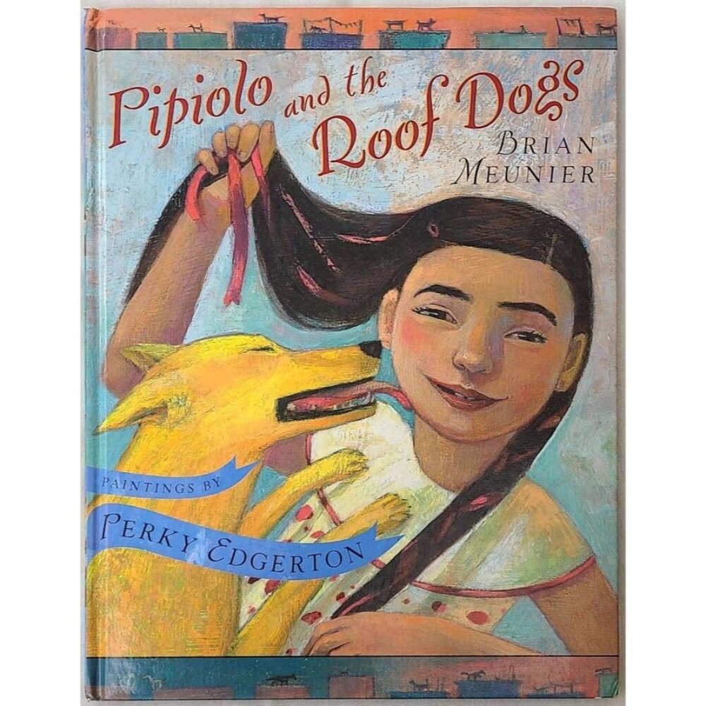 Pipiolo And The Roof Dogs Hardcover  Brian Meunier First Edition 2003 Painted